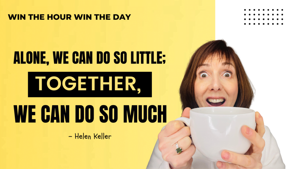 Alone we can do so little; together we can do so much. – Helen Keller