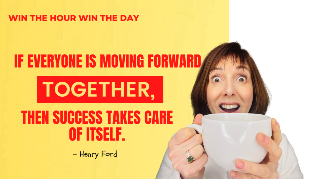 If everyone is moving forward together, then success takes care of itself.– Henry Ford