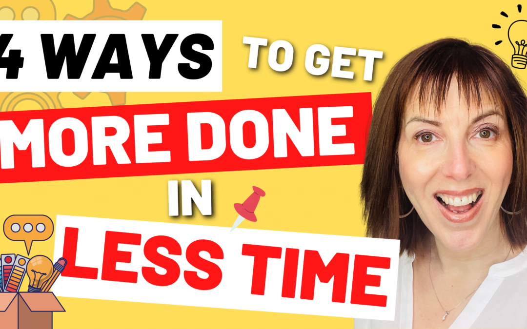 4 Ways to Get More Done in Less Time In Your Small Business