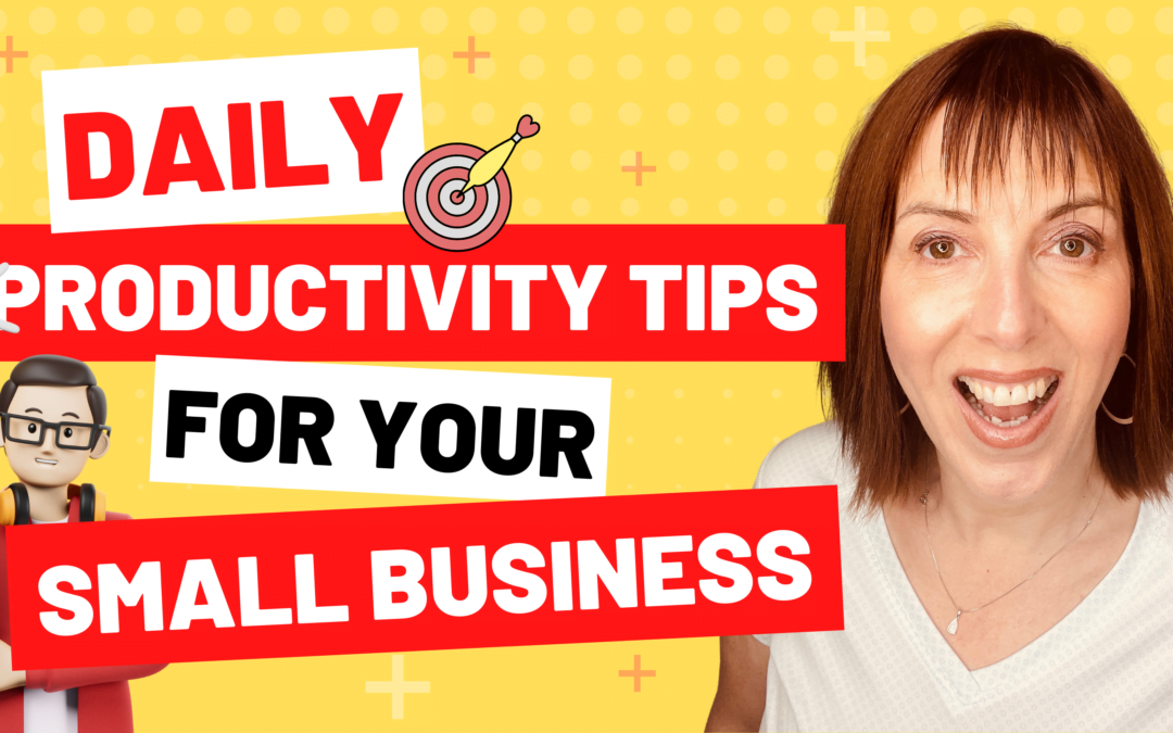 Daily Productivity Tips For Your Small Business!