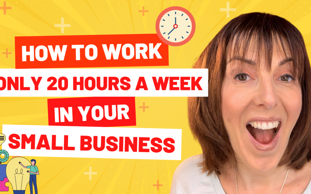 How To Work Only 20 Hours A Week In Your Small Business