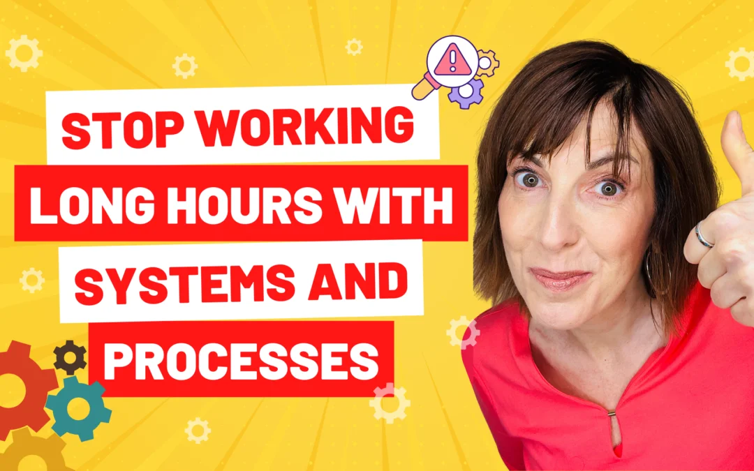 Stop Working Long Hours With Systems And Processes