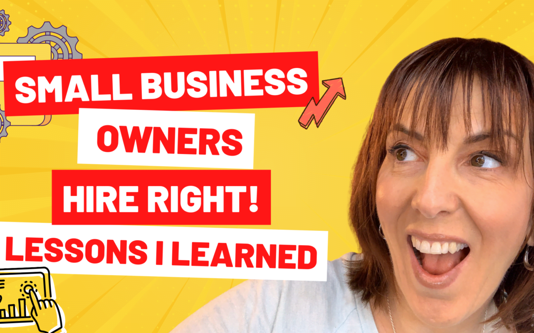 Small Business Owners Hire Right! Lessons I Learned