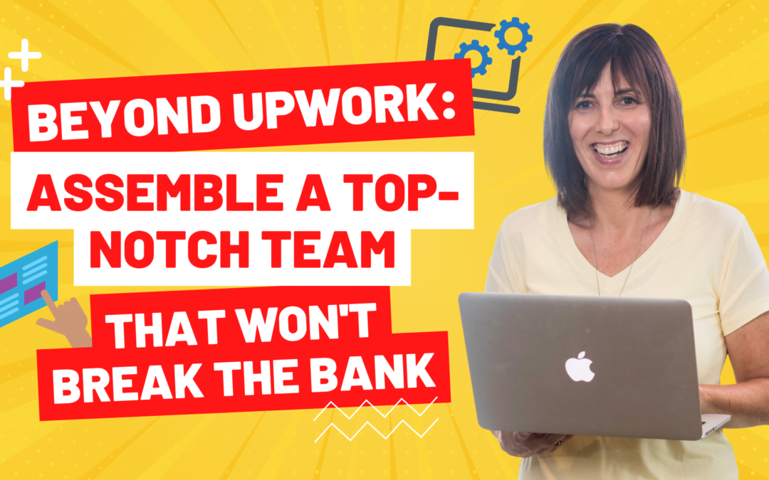 Beyond Upwork: Assemble A Top-Notch Team That Won’t Break The Bank