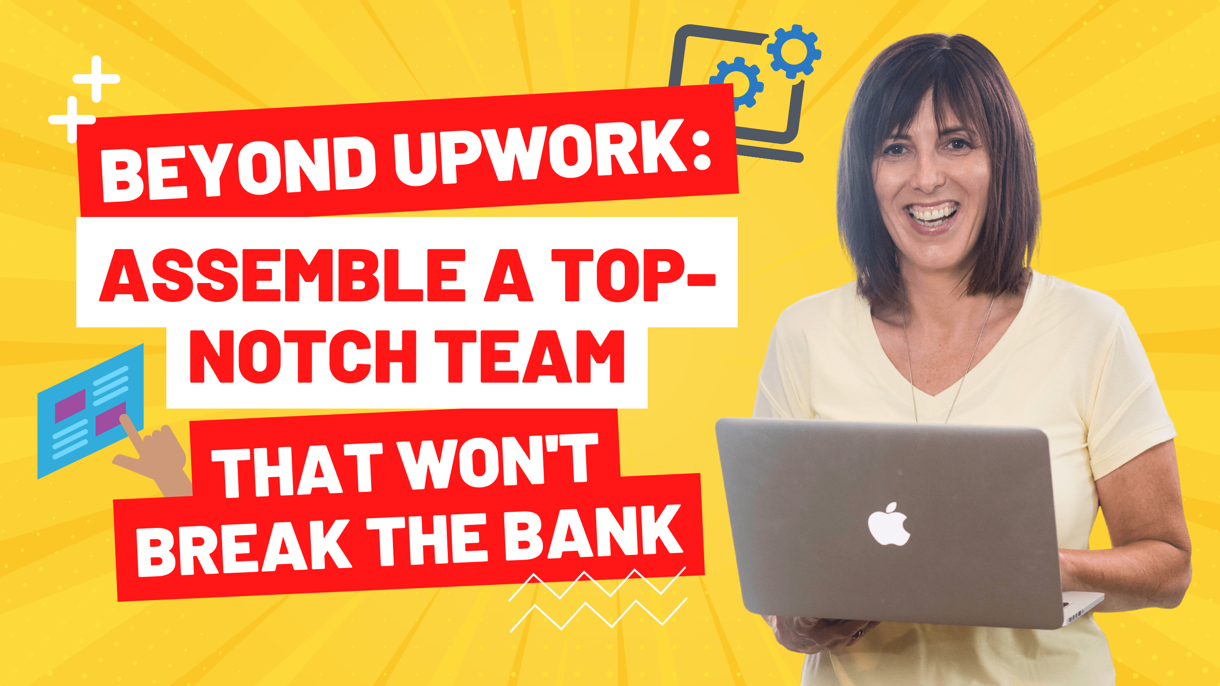 Beyond Upwork: Assemble A Top-Notch Team That Won’t Break The Bank