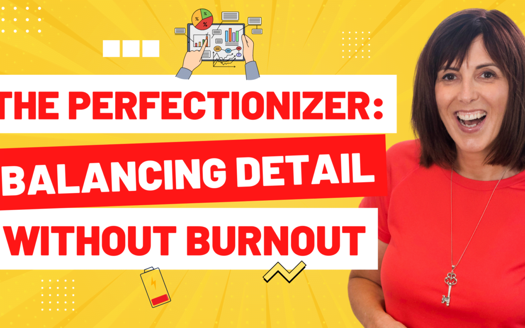 The Perfectionizer: Balancing Detail without Burnout