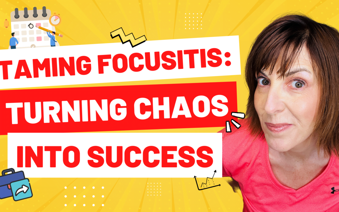 Taming Focusitis: Turning Chaos into Success