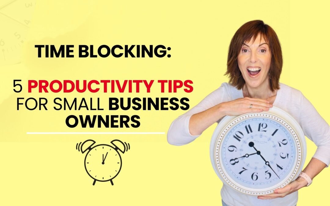 Time Blocking: 5 Productivity Tips for Small Business Owners In 2024