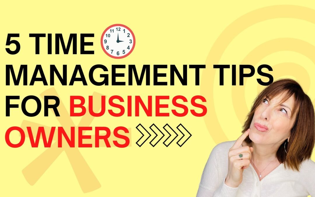 5 Time Management Tips For Business Owners