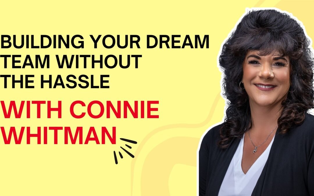 Building Your Dream Team Without the Hassle With Connie Whitman