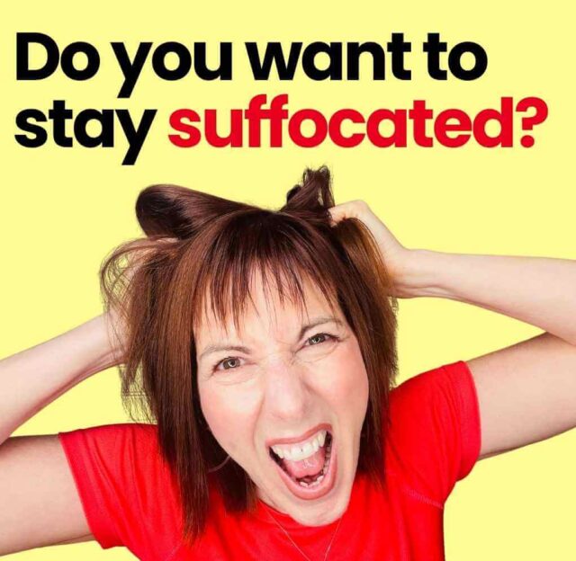 Do you want to stay suffocated?