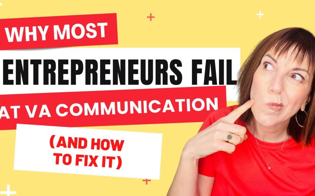Why Most Entrepreneurs Fail at VA Communication (and How to Fix It)