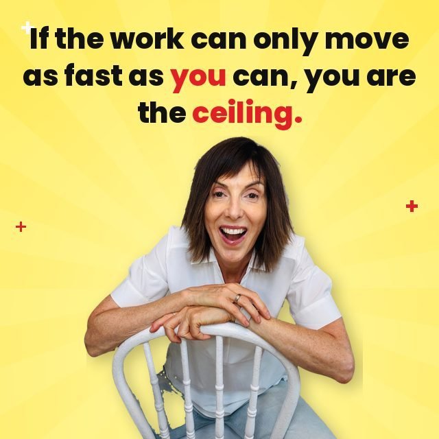 Stop being the bottleneck quote, if the work can only move as fast as you can, you are the ceiling
